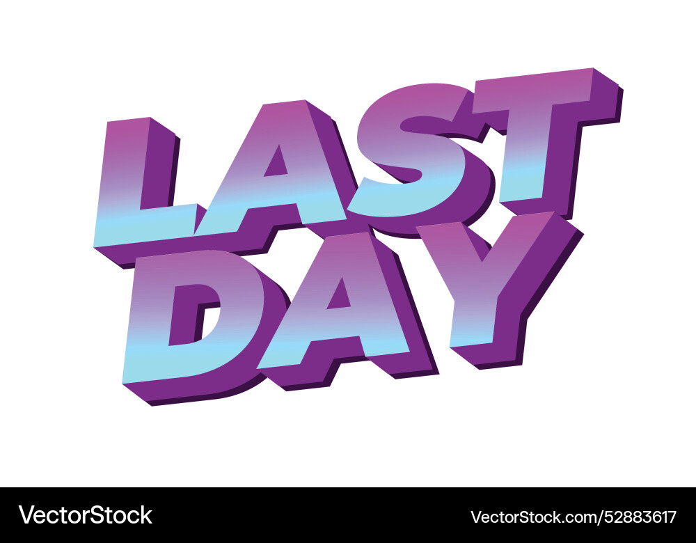 Last day text effect in 3d style with modern Last day text effect in 3d style with modern vector image