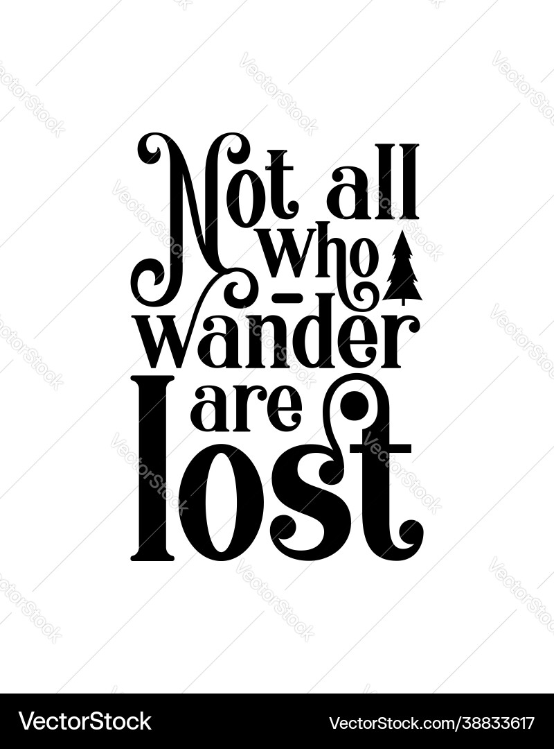 Not all who wander are lost hand drawn typography Not all who wander are lost hand drawn typography vector image