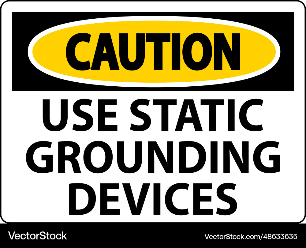Caution sign use static grounding devices Caution sign use static grounding devices Vector Image