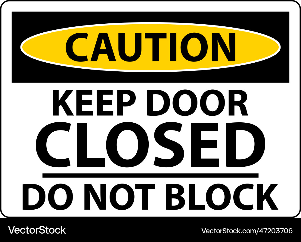 Caution keep closed do not block sign Caution keep closed do not block sign Vector Image