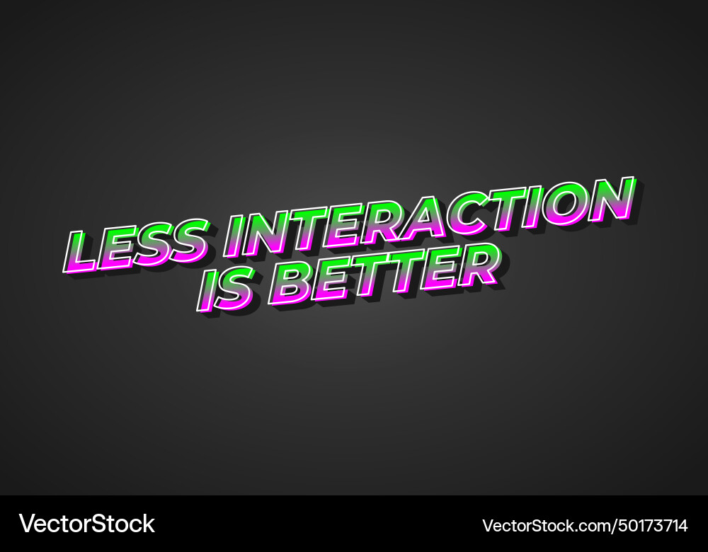Less interaction is better text effect in 3d look Vector Image