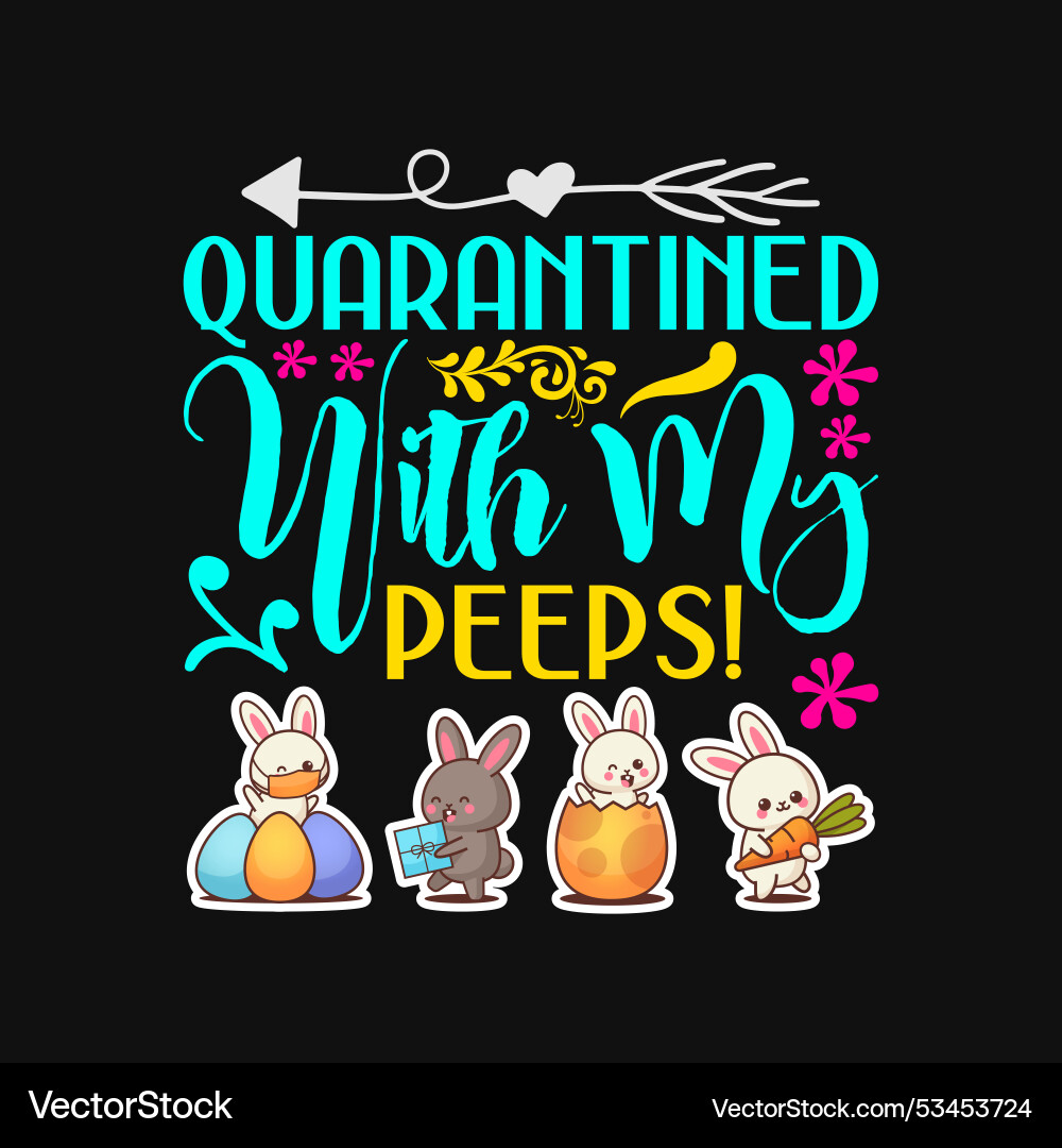 Quarantined With My Peeps 2025 Easter Day Bunny Fa Quarantined With My Peeps 2025 Easter Day Bunny Fa Vector 53453724