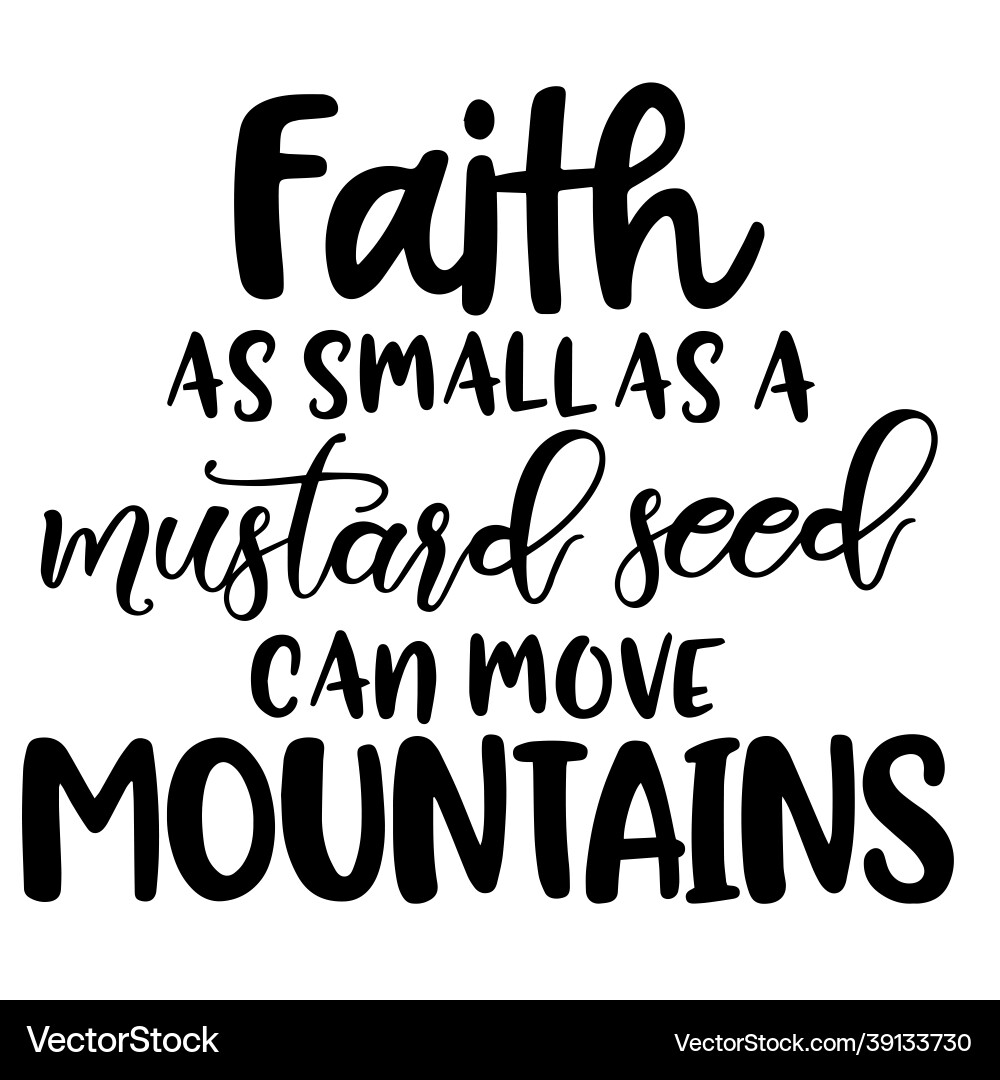 Faith as small a mustard seed inspirational Faith as small a mustard seed inspirational vector image