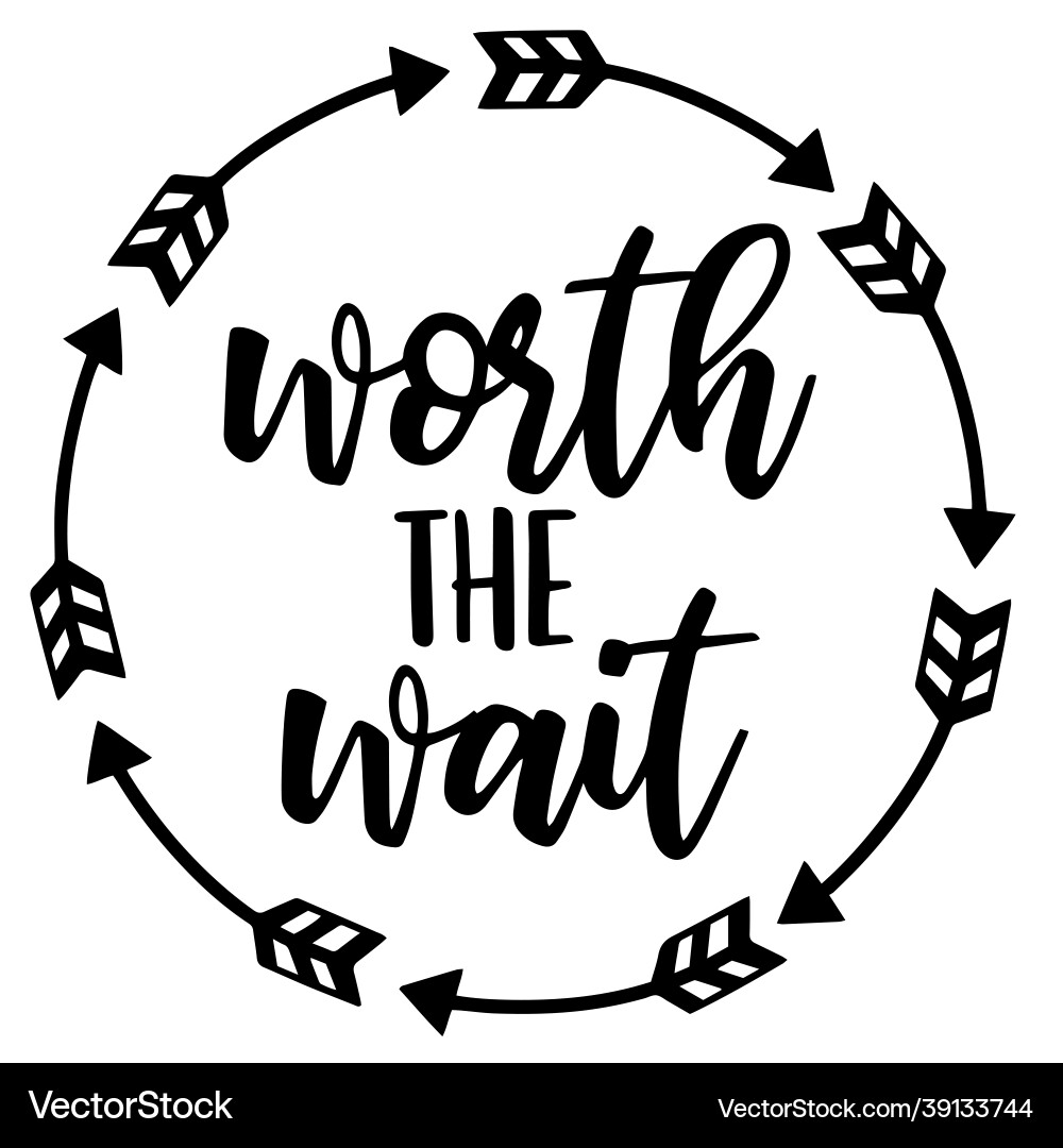 Worth the wait inspirational quotes Worth the wait inspirational quotes vector image