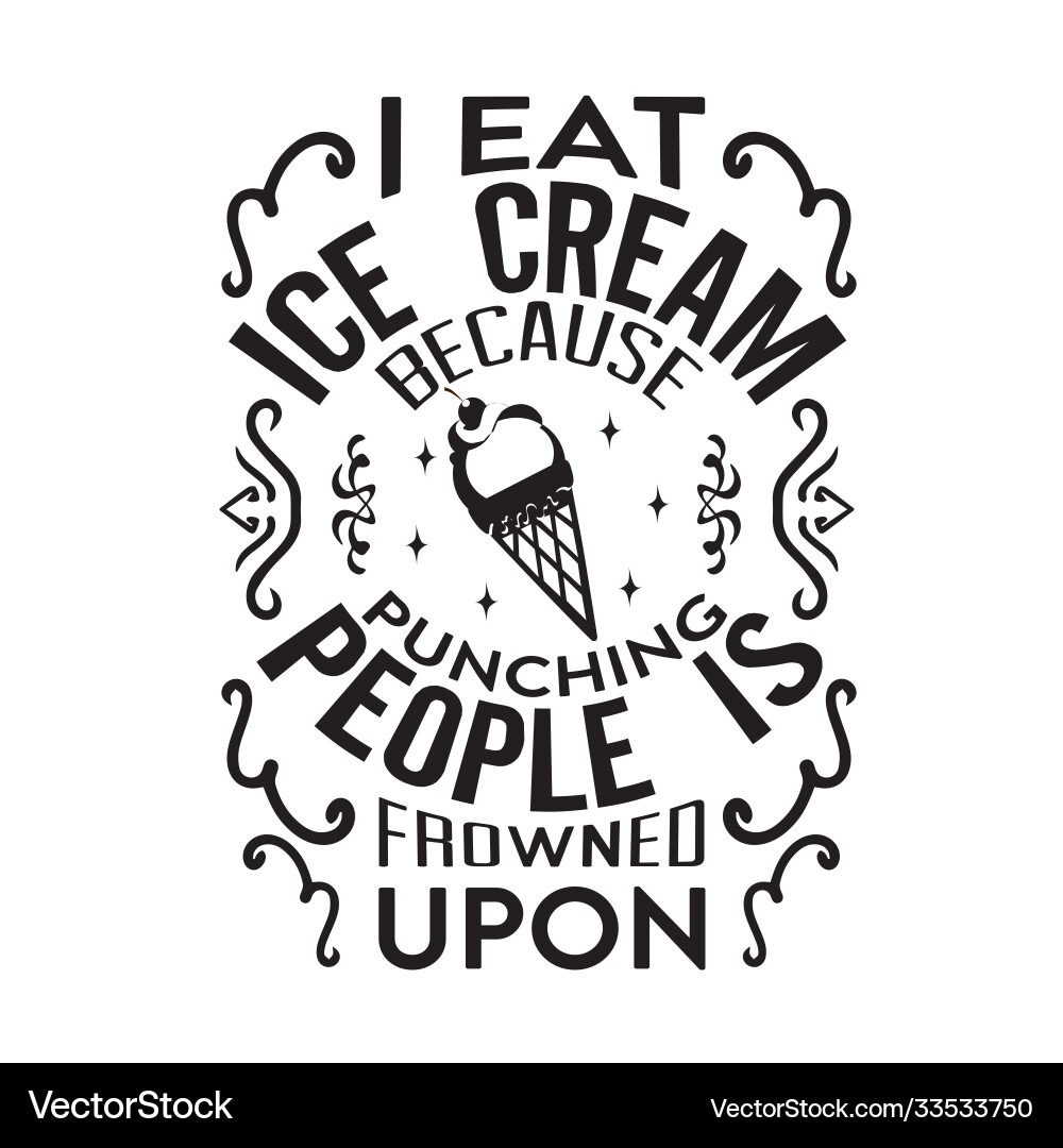 Ice cream quote and saying i eat Ice cream quote and saying i eat vector image