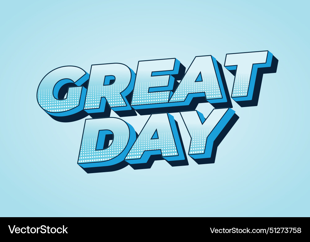 Great day text effect in 3d style with good colors Great day text effect in 3d style with good colors Vector Image