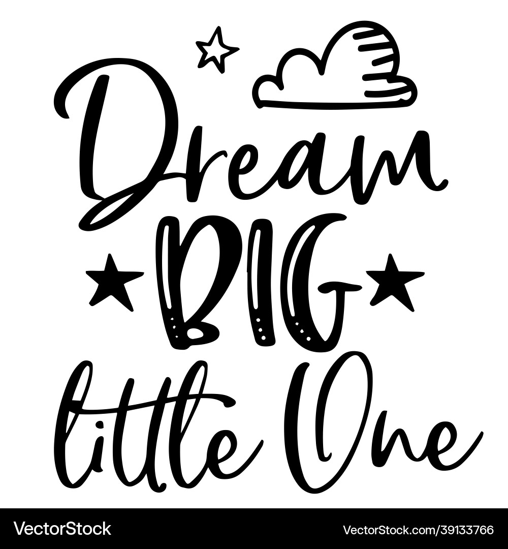 Dream big little one inspirational quotes Dream big little one inspirational quotes vector image