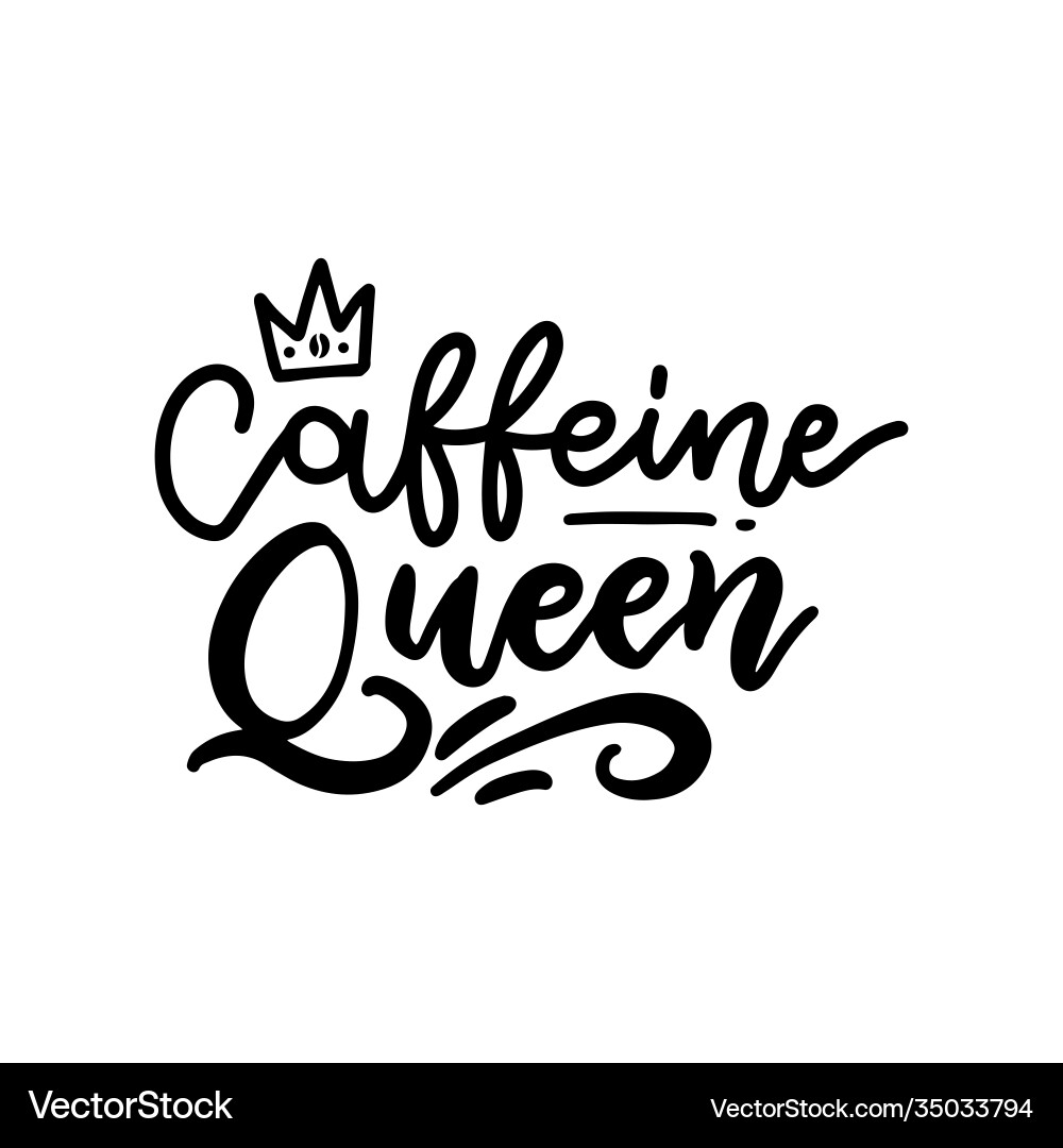 Caffeine queen lettering card hand drawn Caffeine queen lettering card hand drawn vector image