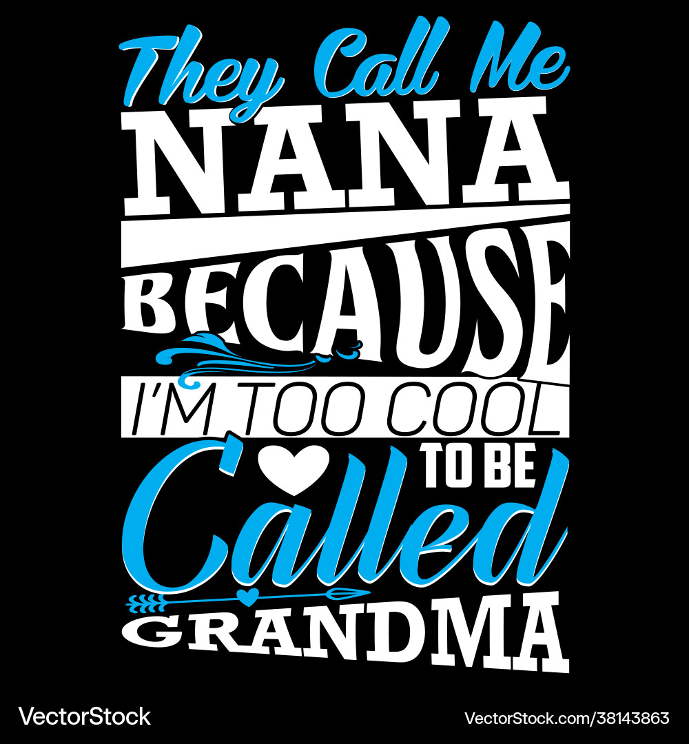 They call me nana cool grandma gift saying They call me nana cool grandma gift saying vector image