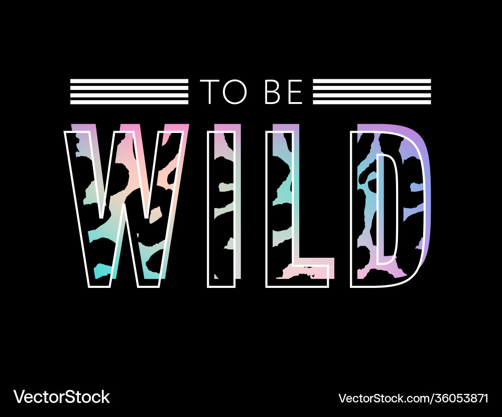 Born to be wild t-shirt animal fashion print Born to be wild t-shirt animal fashion print vector image