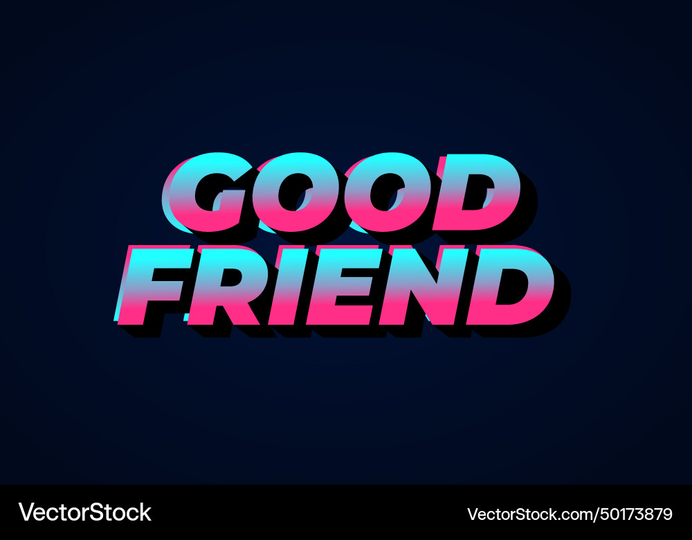 Good friend text effect in 3d look with gradient Vector Image