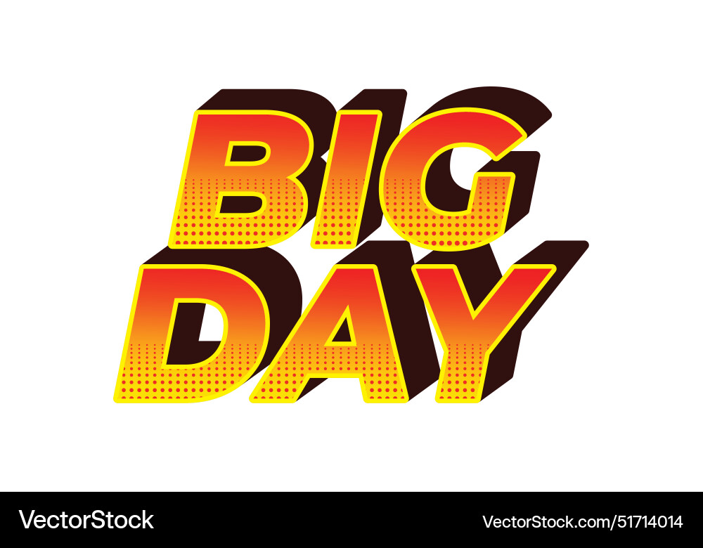 Big day text effect in 3d style with good colors Vector Image