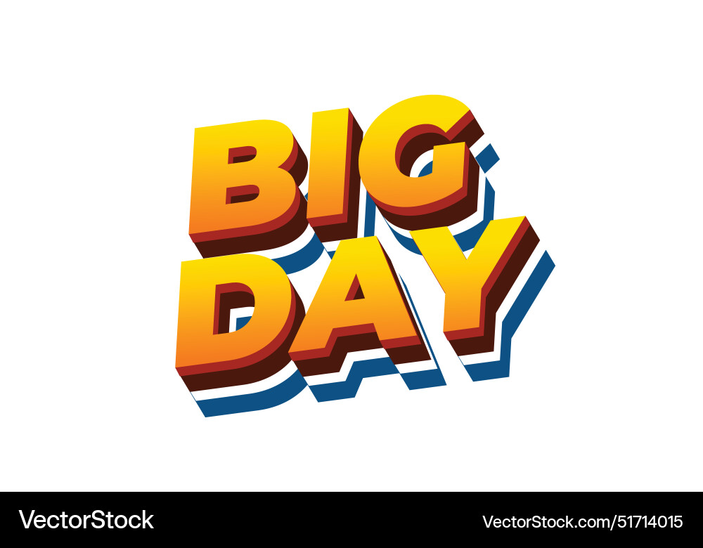 Big day text effect in 3d style with good colors Big day text effect in 3d style with good colors vector image