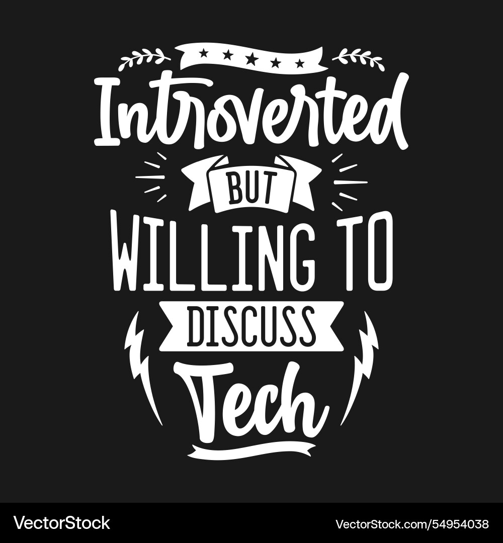 Introverted but willing to discuss tech Introverted but willing to discuss tech Vector Image
