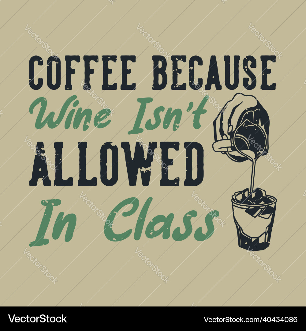 Vintage slogan typography coffee because wine Vintage slogan typography coffee because wine vector image