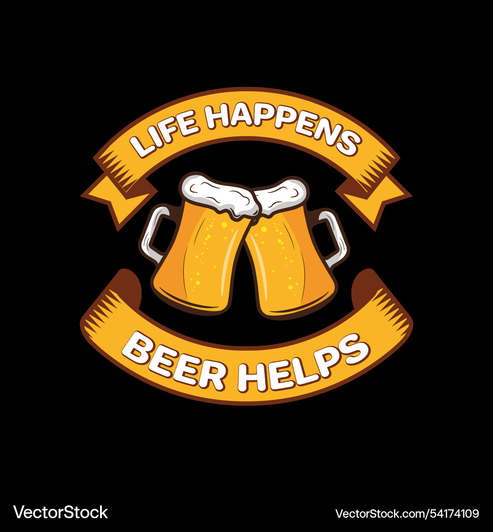 Life happens beer helps - typography design Life happens beer helps - typography design vector image