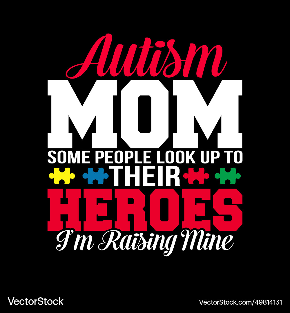 Autism mom some people look up to their heroes Autism mom some people look up to their heroes vector image