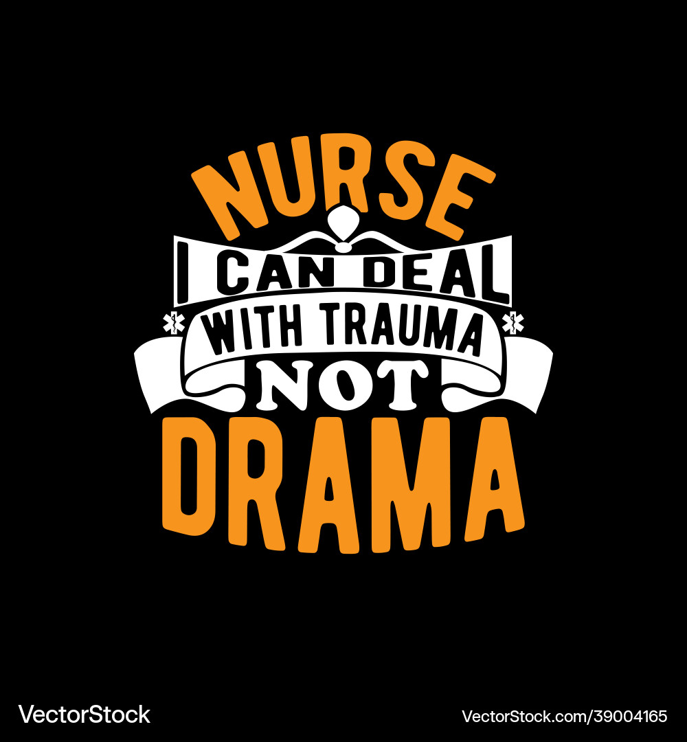 Nurse i can deal with trauma not drama tees Nurse i can deal with trauma not drama tees vector image