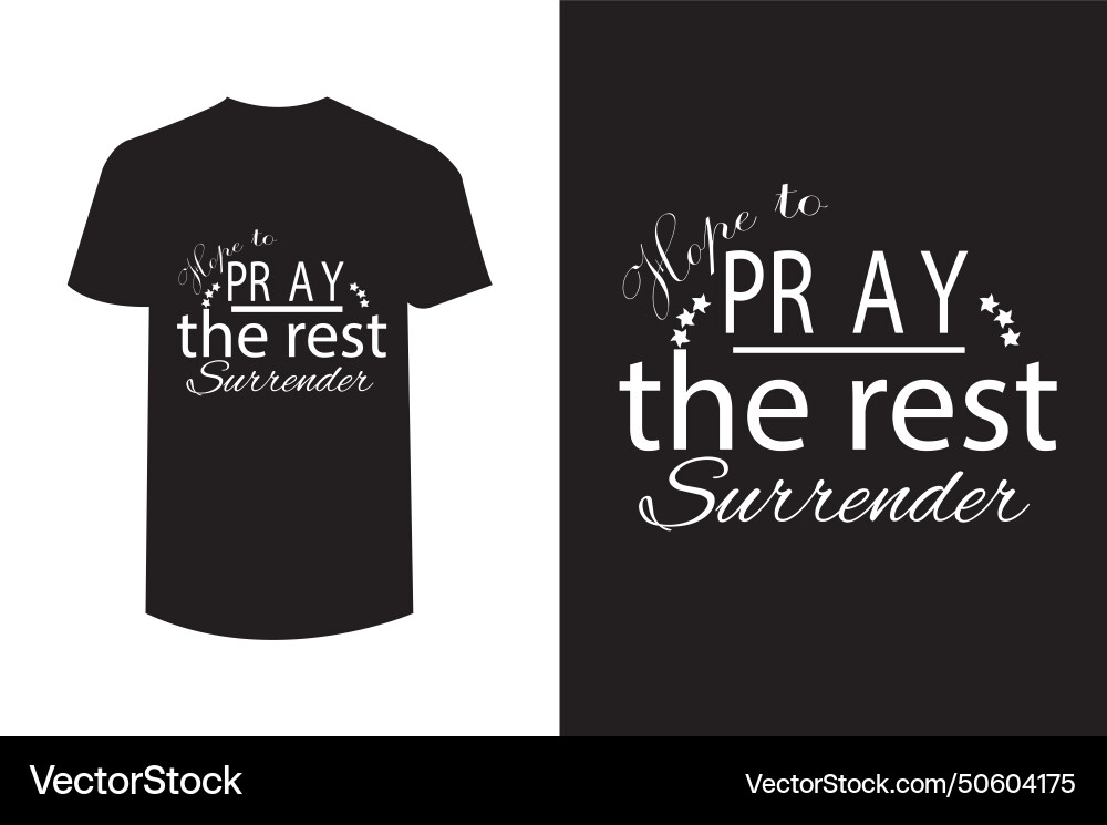 Hope to pray the rest surrender typography t shirt Hope to pray the rest surrender typography t shirt vector image