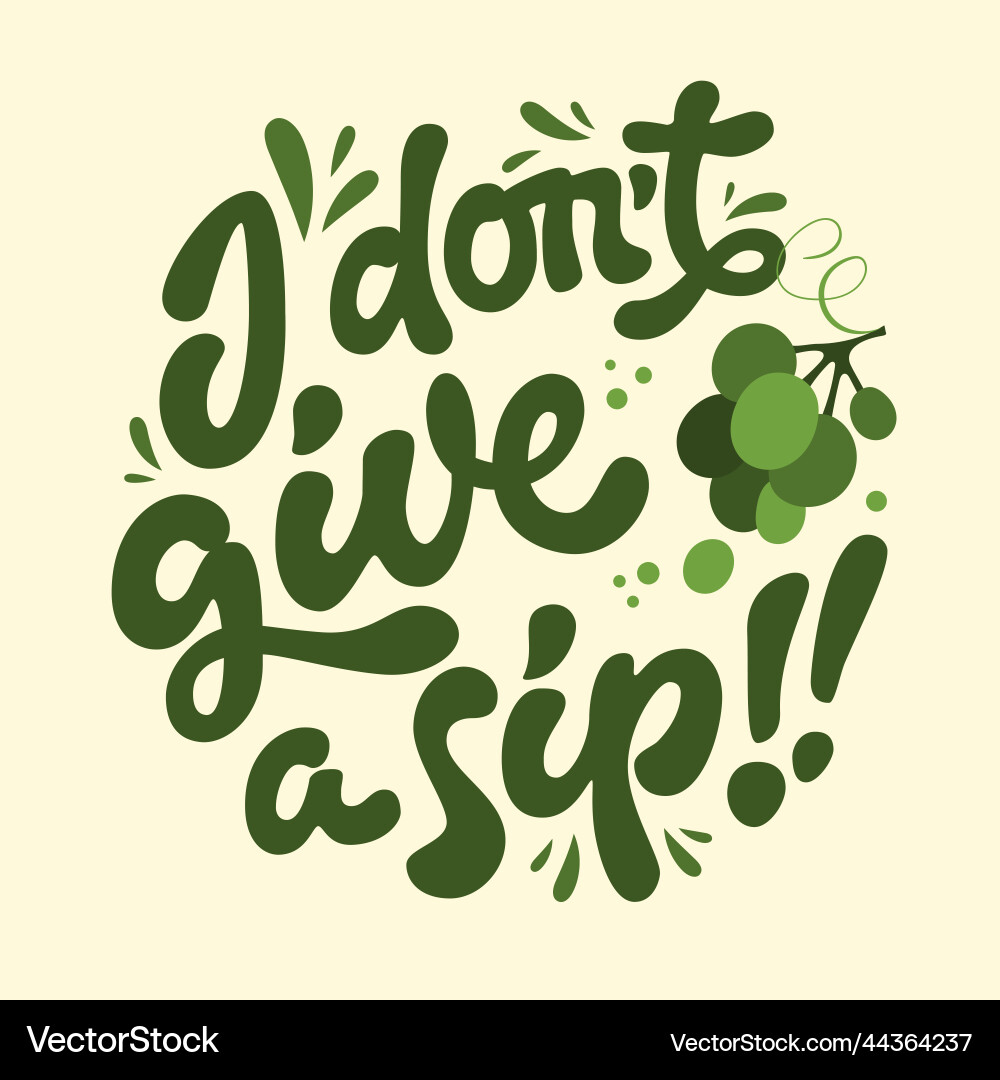 I dont give a sip - fun script lettering I dont give a sip - fun script lettering Vector Image