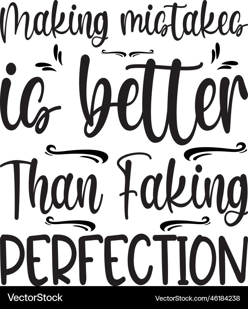 Making mistakes is better than faking perfection Making mistakes is better than faking perfection Vector Image