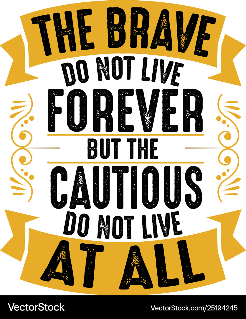 Brave do not live forever good for print Brave do not live forever good for print vector image