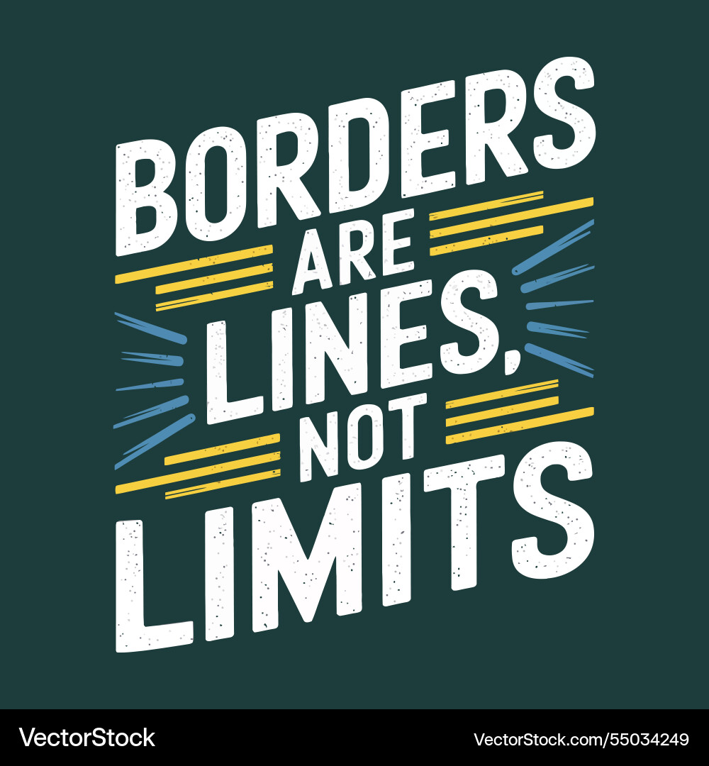 Borders are lines not limits motivational global Borders are lines not limits motivational global Vector Image