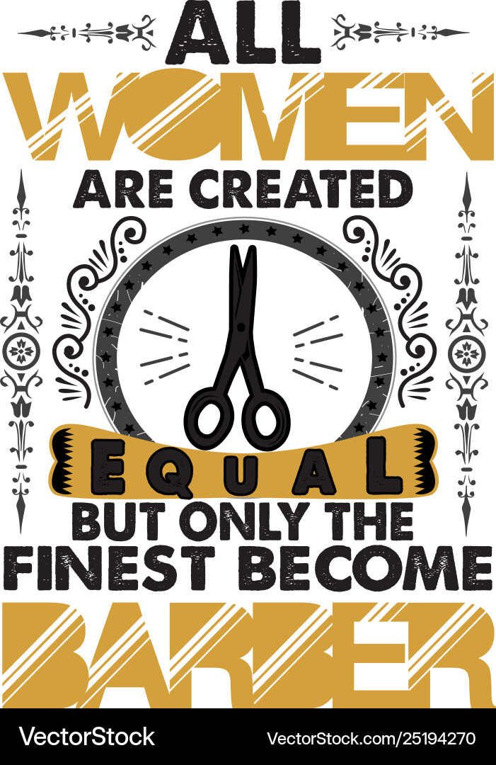 Barber quote and saying all women are created Barber quote and saying all women are created vector image