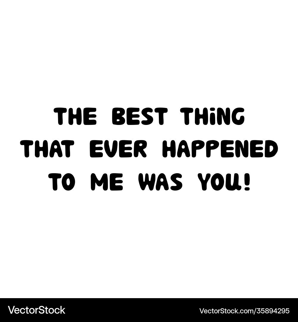 Best thing that ever happened to me was you Best thing that ever happened to me was you vector image