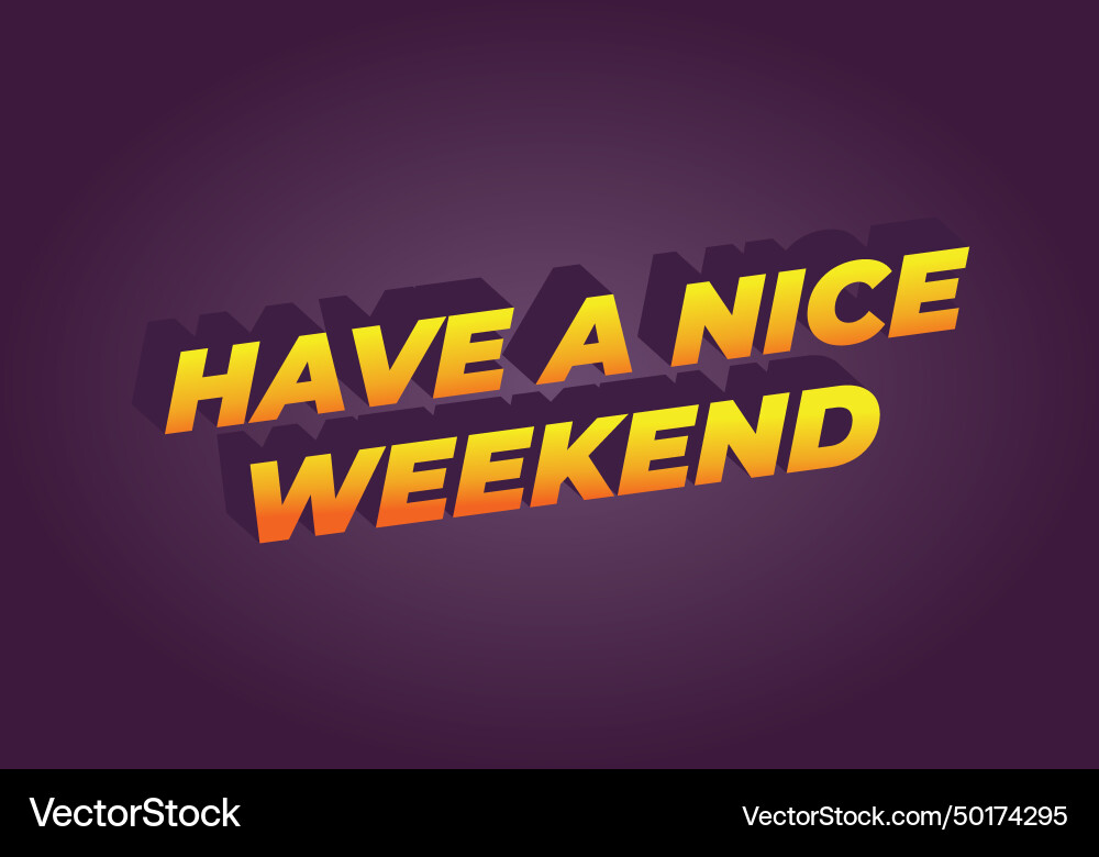 Have a nice weekend text effect in 3d style Have a nice weekend text effect in 3d style vector image