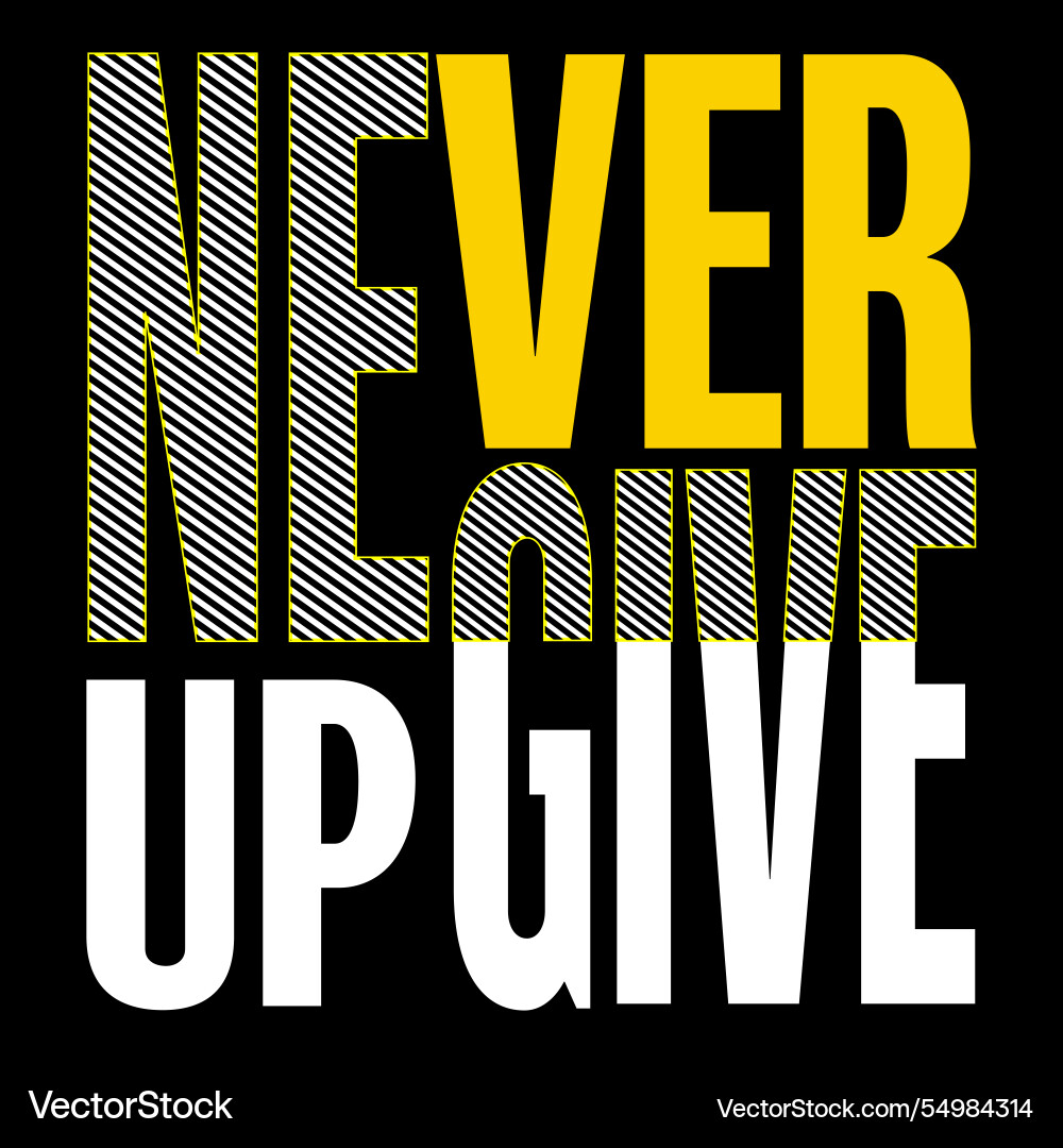 Never give up - typography t-shirt design – Royalty-Free Vector |  VectorStock