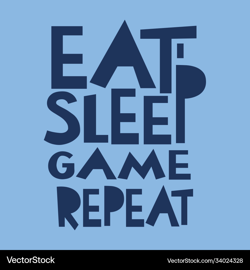 Eat sleep game repeat typography for print on tee Eat sleep game repeat typography for print on tee vector image