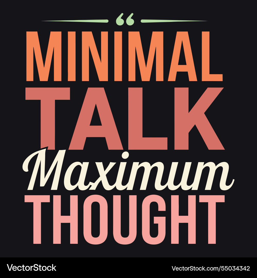 Minimal talk maximum thought deep thinker Minimal talk maximum thought deep thinker vector image