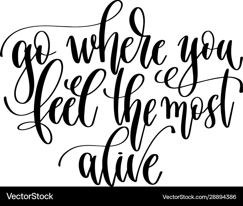 Go where you feel most alive - travel Go where you feel most alive - travel vector image