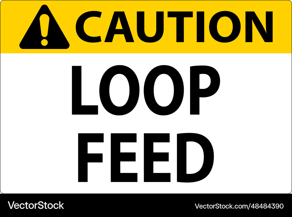 Caution sign loop feed Caution sign loop feed vector image