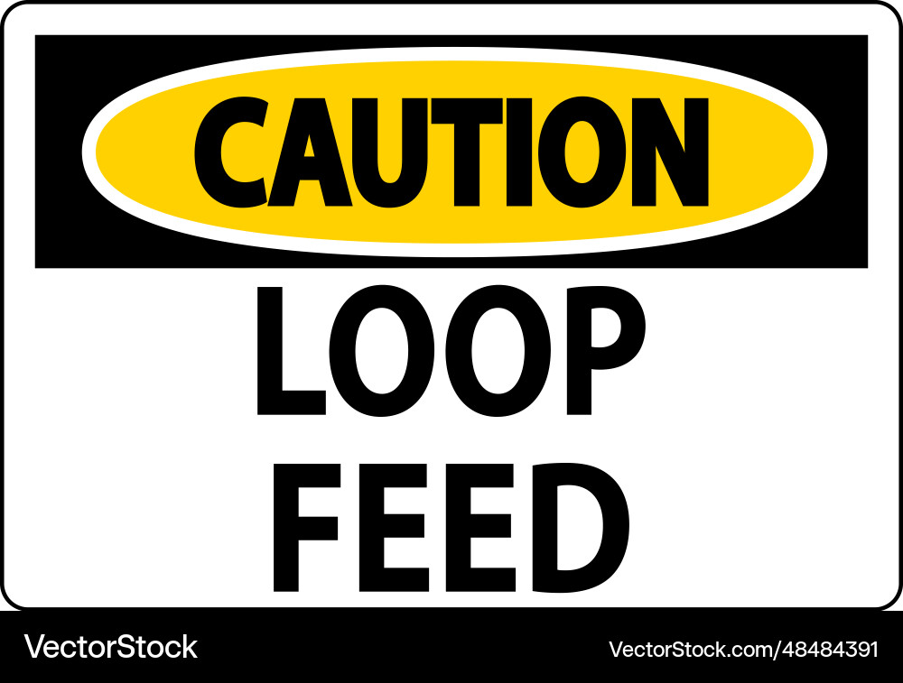 Caution sign loop feed Caution sign loop feed vector image