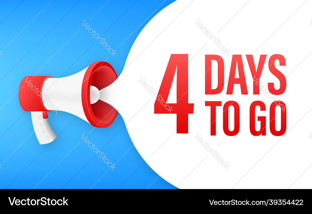 Megaphone banner with 4 days to go speech bubble Vector Image