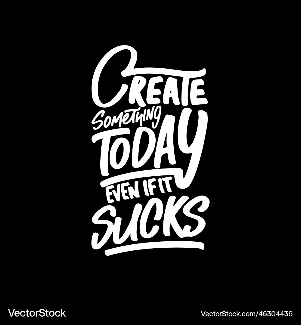 Create something today even if it sucks quote vector image