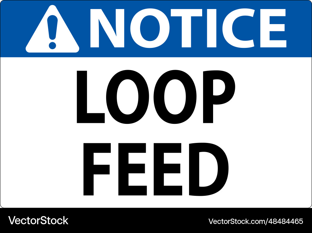 Notice sign loop feed Notice sign loop feed vector image