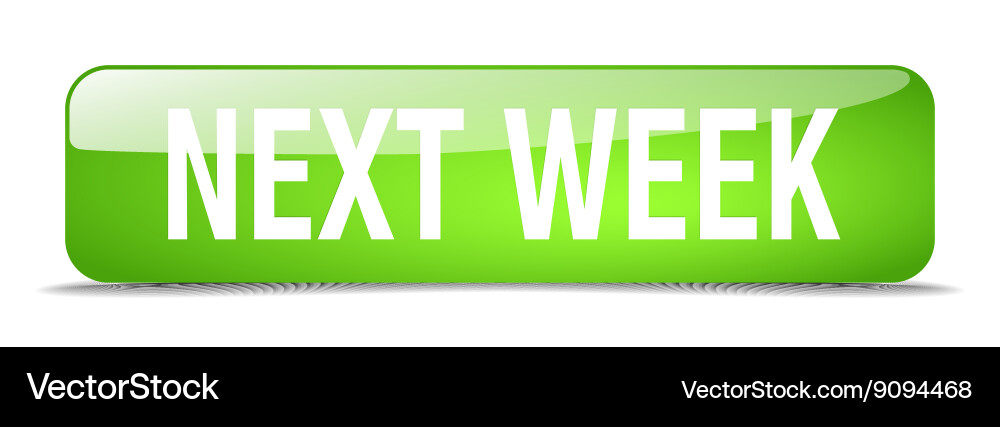 Next week green square 3d realistic isolated web vector image