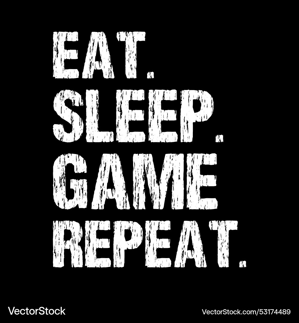 Eat sleep game repeat Royalty Free Vector Image