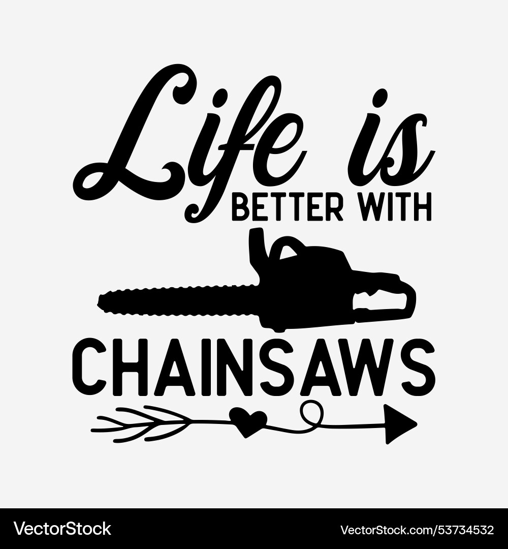 Funny Chainsaw T-Shirt Life Is Better With Chainsaws Shirt Funny Chainsaw T-Shirt Life Is Better With Chainsaws Shirt