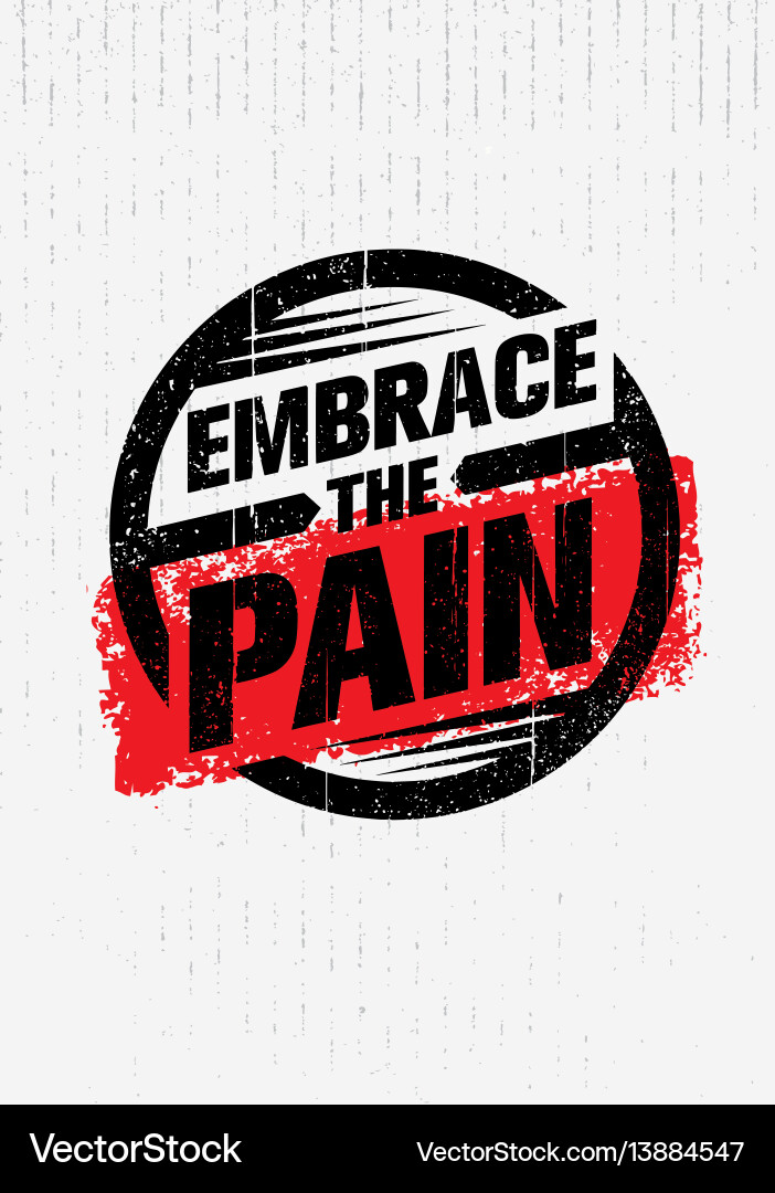 Embrace the Pain - Strength & Resilience Vector Image