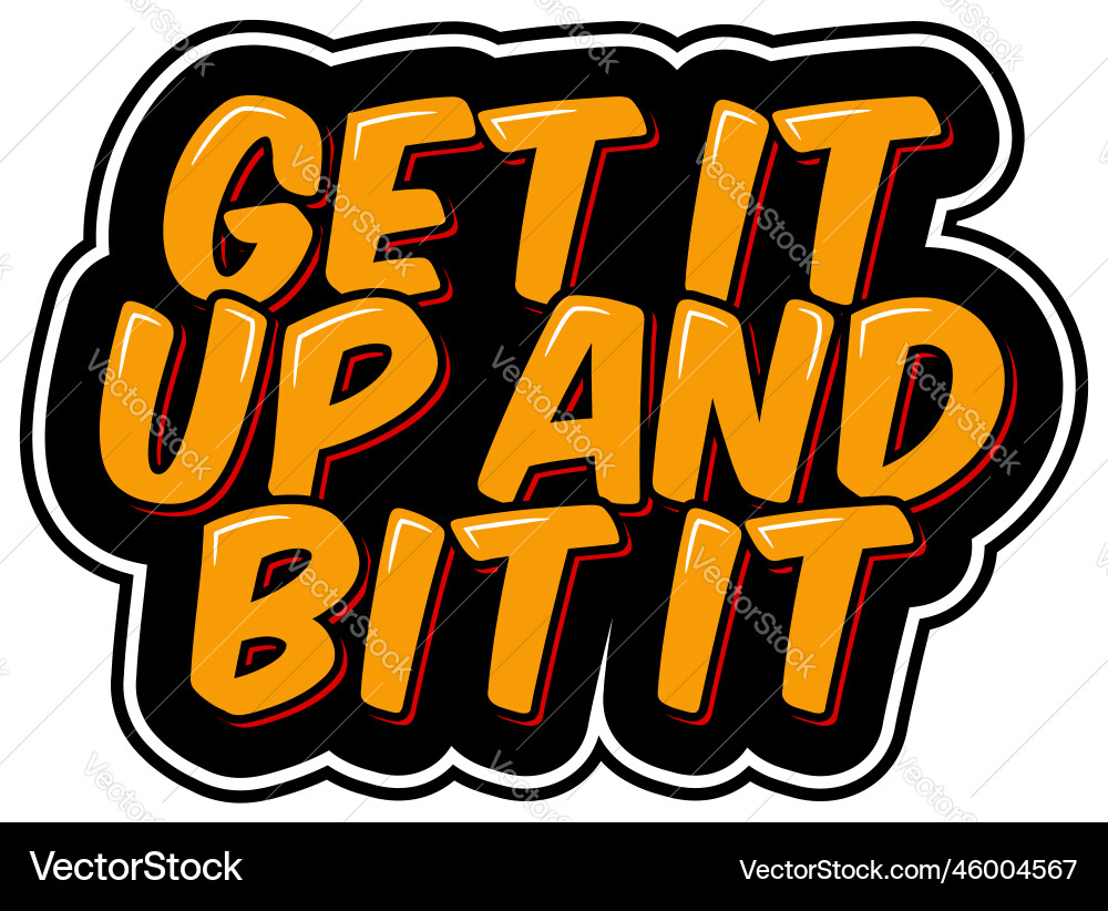 Get it up and bit Get it up and bit Vector Image
