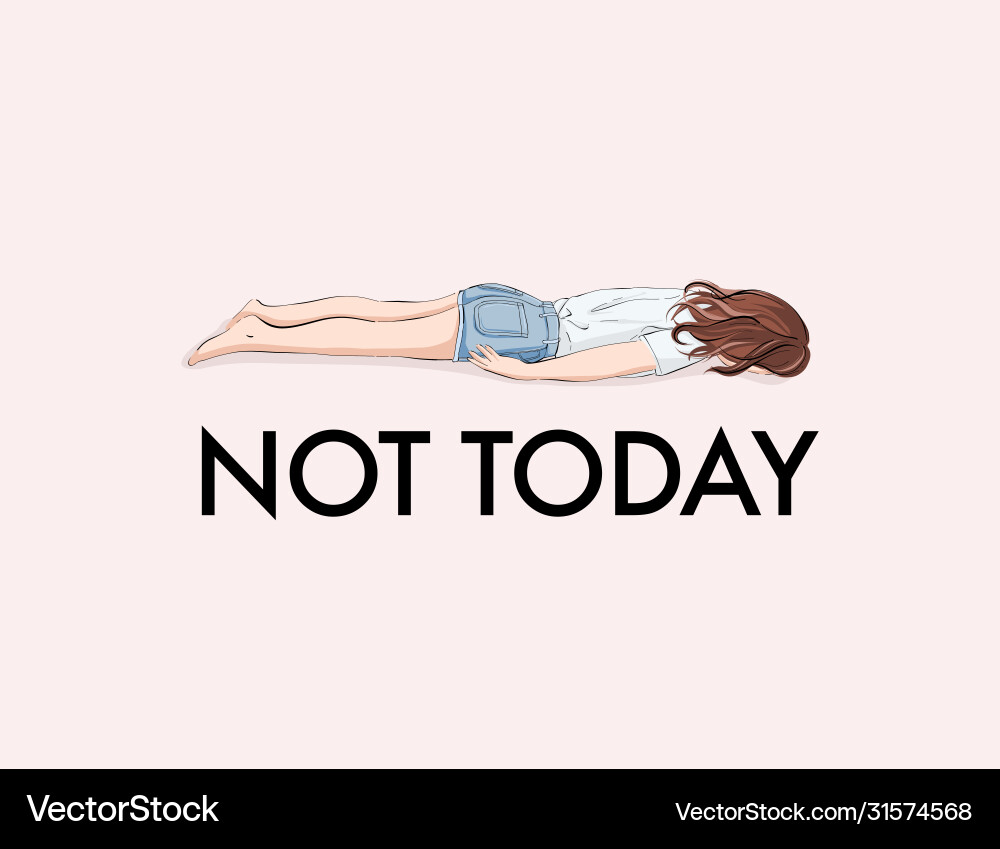 Exhausted woman not today quote insperation Exhausted woman not today quote insperation vector image