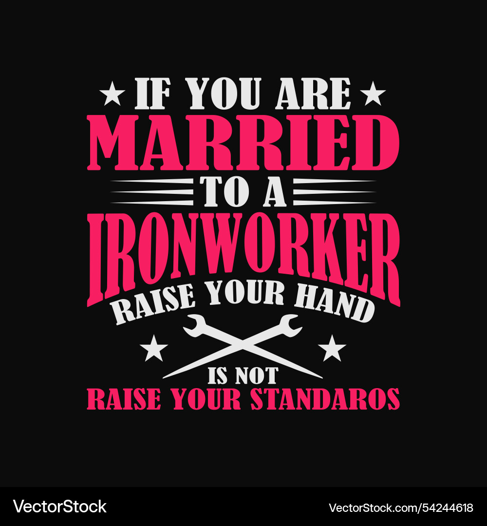 If you are married to a ironworker Vector Image
