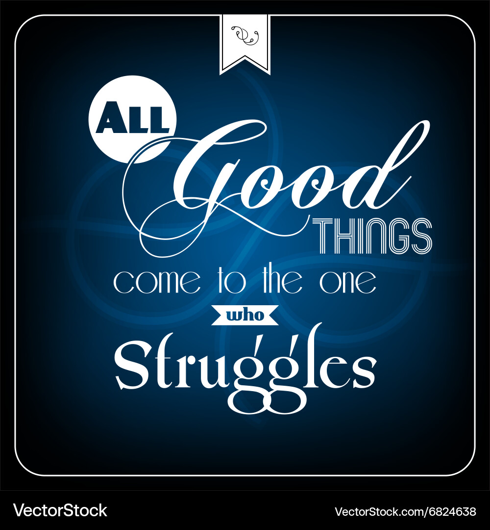 All good things com to the one who struggles vector image