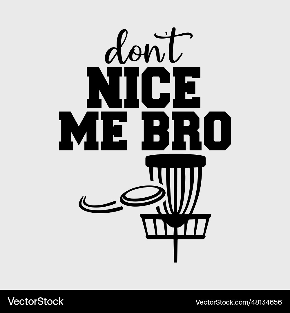 Funny Disc Golf Shirts - Don't Nice Me Bro Funny Disc Golf Shirts - Don't Nice Me Bro