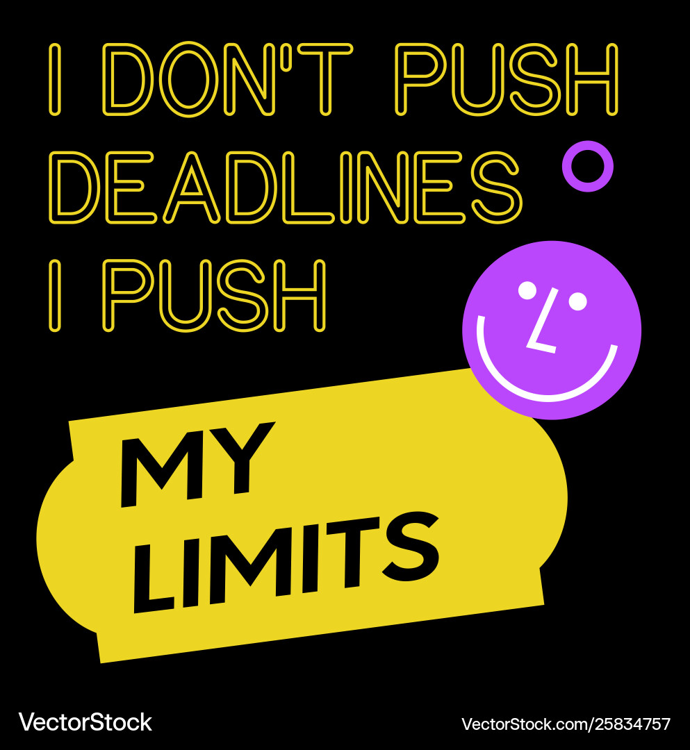 I do not push deadlines my limits quote Vector Image