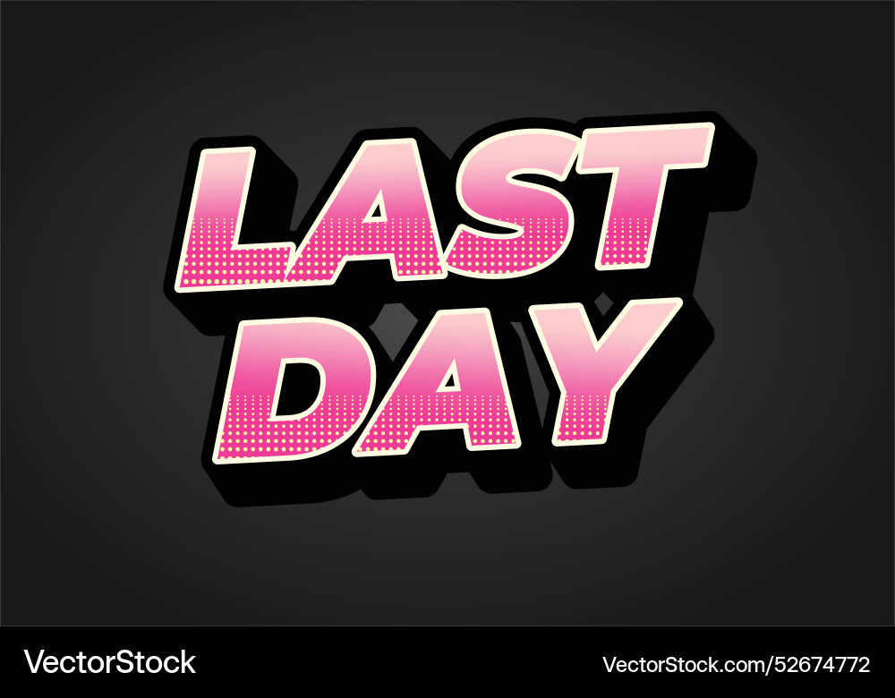 Last day text effect in 3d style with modern Last day text effect in 3d style with modern vector image